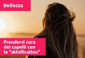 La “skinification” del cuoio capelluto: trattare i capelli con la stessa cura del viso